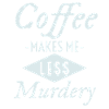 Coffee makes me less murderous