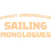 EXPECT UNSCHEDULED SAILING MONOLOGUES