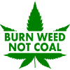 Burn weed not coal