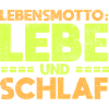 Lebensmotto: Lebe Und Schlaf