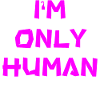 I'm only human