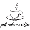 Just make me Coffee