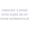 Turning Coffee into Code in my Home Workspace gift