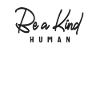 Be a Kind Human - Motivational