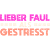 Lieber Faul Als Gestresst