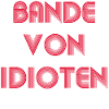 Bande von Idioten