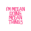 I'm Megan doing Megan things