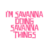 I'm Savanna doing Savanna things