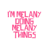 I'm Melany doing Melany things