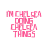 I'm Chelsea doing Chelsea things
