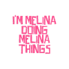 I'm Melina doing Melina things
