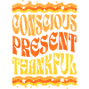 Conscious, present, grateful