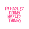 I'm Hayley doing Hayley things