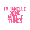 I'm Janelle doing Janelle things