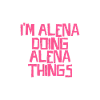 I'm Alena doing Alena things