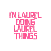 I'm Laurel doing Laurel things
