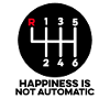 Happiness Is Not Automatic Manual Shifting Stick