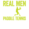 Real Men Play Paddle Tennis