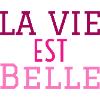 la vie est belle