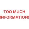 too much information