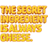 Secret Ingredient | Cheese