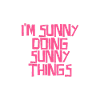 I'm Sunny doing Sunny things