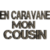 En caravane mon cousin