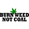 Burn weed not coal