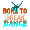 Breakdance Born To Breakdance