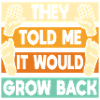 It Would Grow Back