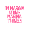 I'm Marina doing Marina things