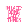 I'm Lacey doing Lacey things