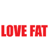 Love Fat white