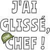 J’ai glissé chef