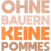 Ohne Bauern, Keine Pommes