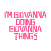 I'm Giovanna doing Giovanna things