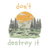 do not destroy it