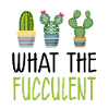 Funny Gardening - What The Fucculent
