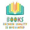Books because reality is overrated