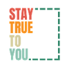 Stay True To You