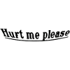 Hurt me please