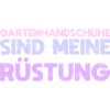 Gartenhandschuhe Sind Meine Rüstung