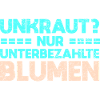 Unkraut? Nur Unterbezahlte Blumen