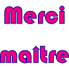 MAÎTRESSE. MAITRE. MERCI. MERCI MAÎTRESSE