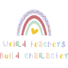 Weird Teachers Build Character