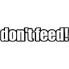 don ́t feed