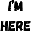 I'm here