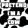 pretend i m a cow