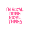 I'm Royal doing Royal things