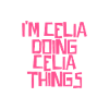 I'm Celia doing Celia things